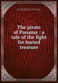 The pirate of Panama : a tale of the fight for buried treasure