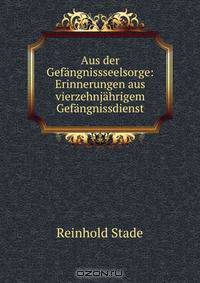 Aus der Gefangnissseelsorge: Erinnerungen aus vierzehnjahrigem Gefangnissdienst