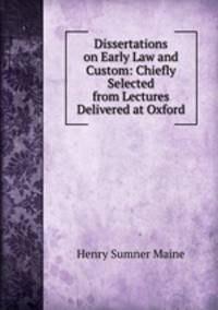 Dissertations on Early Law and Custom: Chiefly Selected from Lectures Delivered at Oxford