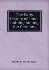 The Early History of Land-holding Among the Germans