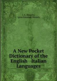 A New Pocket Dictionary of the English & Italian Languages
