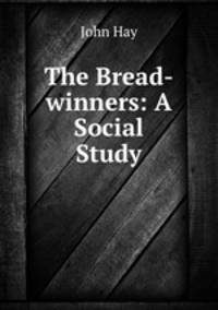 The Bread-winners: A Social Study