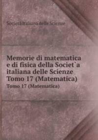 Memorie di matematica e di fisica della Societ`a italiana delle Scienze. Tomo 17 (Matematica)