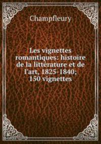 Les vignettes romantiques: histoire de la litterature et de l