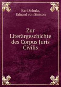Zur Literargeschichte des Corpus Juris Civilis