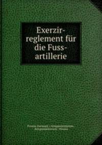 Exerzir-reglement fur die Fuss-artillerie