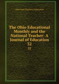The Ohio Educational Monthly and the National Teacher: A Journal of Education. 32