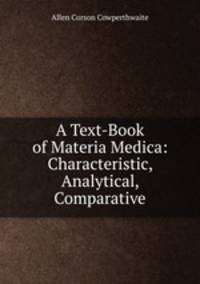 A Text-Book of Materia Medica: Characteristic, Analytical, & Comparative
