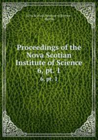 Proceedings of the Nova Scotian Institute of Science. 6, pt. 1