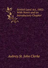 Settled Land Act, 1882: With Notes and an Introductory Chapter