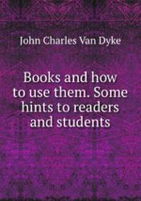 Books and how to use them. Some hints to readers and students