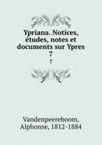 Ypriana. Notices, etudes, notes et documents sur Ypres. 7