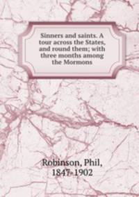 Sinners and saints. A tour across the States, and round them; with three months among the Mormons