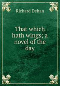 That which hath wings; a novel of the day