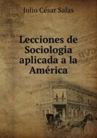 Lecciones de Sociologia aplicada a la America