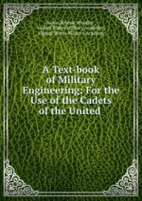 A Text-book of Military Engineering: For the Use of the Cadets of the United .