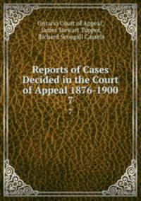 Reports of Cases Decided in the Court of Appeal 1876-1900.. 7