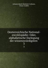 Oesterreichische National-encyklopdie: Oder, alphabetische Darlegung der wissenswrdigsten .. 3