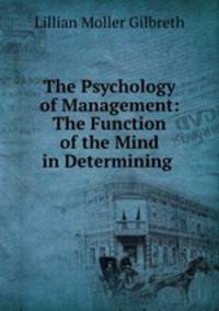 The Psychology of Management: The Function of the Mind in Determining .