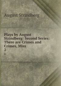 Plays by August Strindberg: Second Series: There are Crimes and Crimes, Miss .. 2