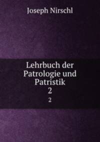 Lehrbuch der Patrologie und Patristik. 2