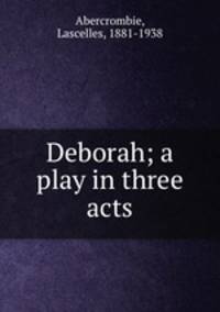 Deborah; a play in three acts