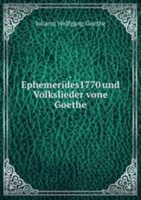 . Ephemerides1770 und Volkslieder vone Goethe.