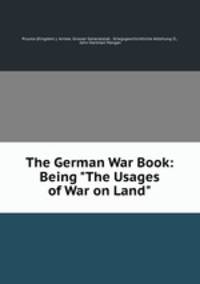 The German War Book: Being "The Usages of War on Land"