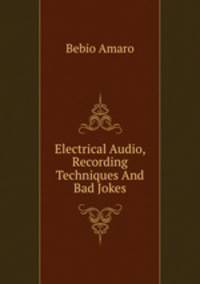 Electrical Audio, Recording Techniques And Bad Jokes