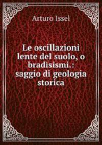 Le oscillazioni lente del suolo, o bradisismi.: saggio di geologia storica