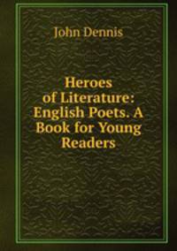 Heroes of Literature: English Poets. A Book for Young Readers