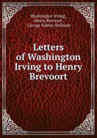 Letters of Washington Irving to Henry Brevoort