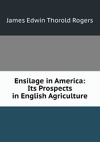 Ensilage in America: Its Prospects in English Agriculture