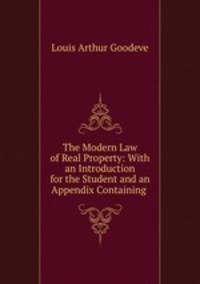 The Modern Law of Real Property: With an Introduction for the Student and an Appendix Containing .