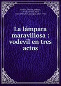 La lmpara maravillosa : vodevil en tres actos