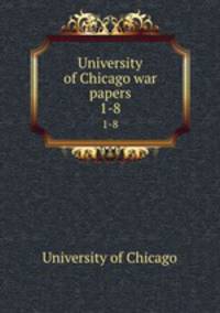 University of Chicago war papers. 1-8