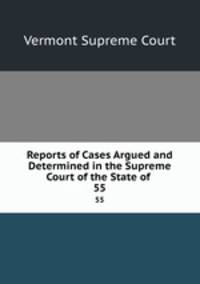 Reports of Cases Argued and Determined in the Supreme Court of the State of .. 55