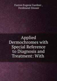 Applied Dermochromes with Special Reference to Diagnosis and Treatment: With .