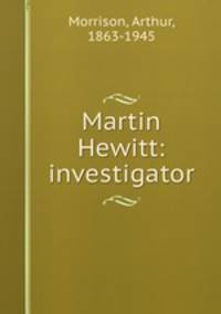 Martin Hewitt: investigator