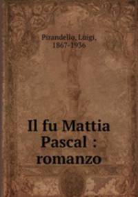 Il fu Mattia Pascal : romanzo