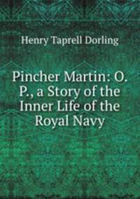 Pincher Martin: O. P., a Story of the Inner Life of the Royal Navy