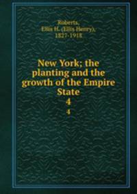 New York; the planting and the growth of the Empire State. 4