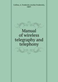Manual of wireless telegraphy and telephony