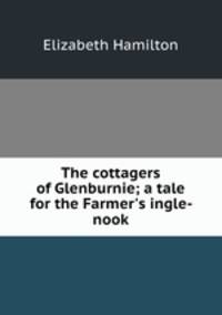 The cottagers of Glenburnie; a tale for the Farmer