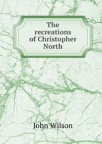 The recreations of Christopher North