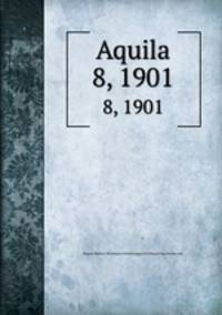 Aquila. 8, 1901