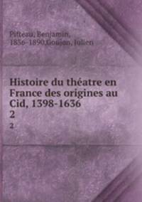 Histoire du thatre en France des origines au Cid, 1398-1636. 2