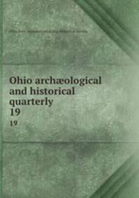 Ohio archological and historical quarterly. 19