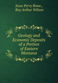 Geology and Economic Deposits of a Portion of Eastern Montana