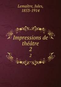 Impressions de thtre. 2